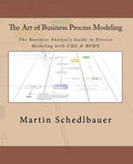 The Art of Business Process Modeling: The Business Analyst's Guide to Process Modeling with UML & Bpmn - Paperback