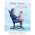 Lullaby Wisdom: The Stories, the Songs, and the Science of Soothing - Hardcover