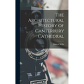The Architectural History of Canterbury Cathedral - Hardcover