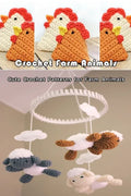 Crochet Farm Animals: Cute Crochet Patterns for Farm Animals: Farm Animals Crochet Patterns Cow Chicken Pig Lamb/Sheep Book - Paperback