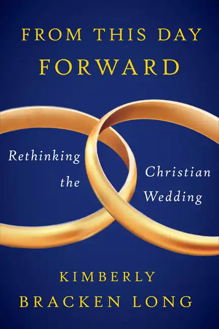 From This Day Forward--Rethinking the Christian Wedding - Paperback