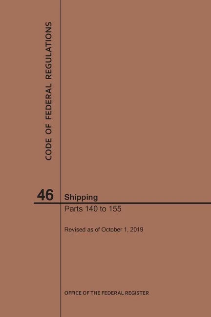 Code of Federal Regulations Title 46, Shipping, Parts 140-155, 2019 - Paperback