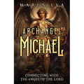 Archangel Michael: Connecting with the Angel of the Lord - Paperback