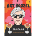 Art Boozel: Cocktails Inspired by Modern and Contemporary Artists - Hardcover