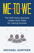 Me-To-We: The Shift Every Business Leader Must Make for Lasting Success - Paperback