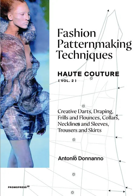 Fashion Patternmaking Techniques - Haute Couture [Vol. 2]: Creative Darts, Draping, Frills and Flounces, Collars, Necklines and Sleeves, Trousers and - Paperback
