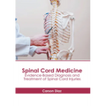 Spinal Cord Medicine: Evidence-Based Diagnosis and Treatment of Spinal Cord Injuries - Hardcover
