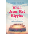 When Jesus Met Hippies: The Story and Legacy of the Jesus People Movement in the UK - Paperback