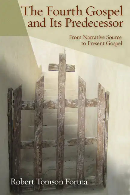The Fourth Gospel and Its Predecessor: From Narrative Source to Present Gospel - Paperback