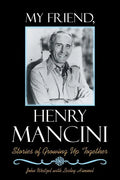 My Friend, Henry Mancini: Stories of Growing up Together - Paperback
