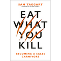 Eat What You Kill: Becoming a Sales Carnivore - Hardcover