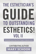 The Esthetician's Guide To Outstanding Esthetics Vol II Mary Schook: Techinical Know-How from Today's Industry Icons - Paperback