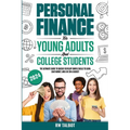 Personal Finance for Young Adults and College Students: The Ultimate Guide to Quickly Develop Simple Skills to Earn, Save Money, and Live on a Budget - Paperback