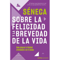 Sobre La Felicidad Y La Brevedad de la Vida: Cómo Alcanzar La Felicidad Atreviéndote a Ser Tu Mismo - Paperback