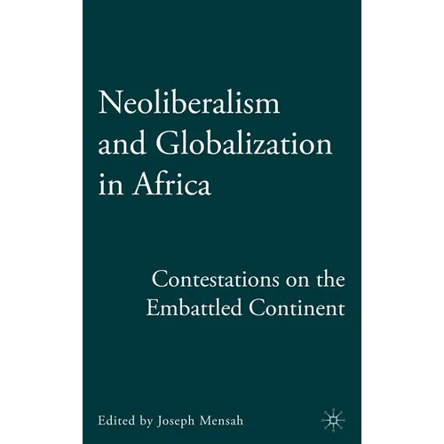 Neoliberalism and Globalization in Africa: Contestations from the Embattled Continent - Hardcover
