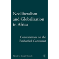 Neoliberalism and Globalization in Africa: Contestations from the Embattled Continent - Hardcover