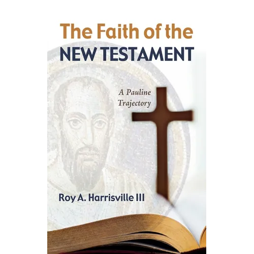 The Faith of the New Testament: A Pauline Trajectory - Paperback