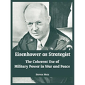 Eisenhower as Strategist: The Coherent Use of Military Power in War and Peace - Paperback