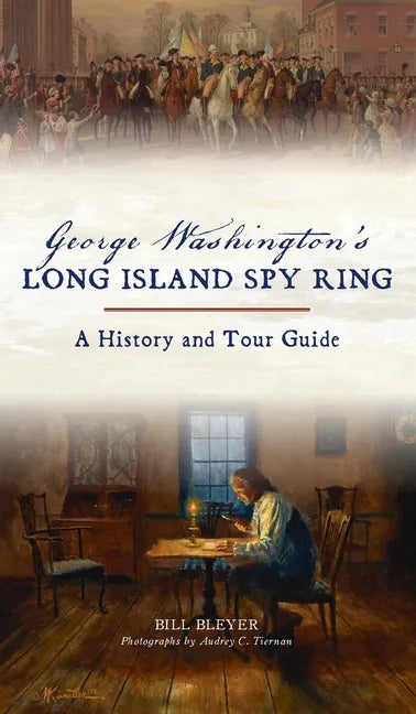 George Washington's Long Island Spy Ring: A History and Tour Guide - Hardcover