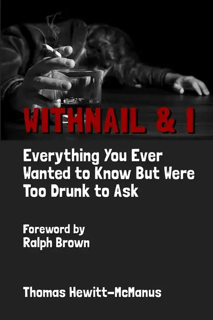 Withnail & I: Everything You Ever Wanted To Know But Were Too Drunk To Ask - Paperback