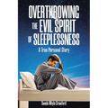 Overthrowing the Evil Spirit of Sleeplessness: A True Personal Story - Paperback