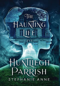The Haunting Life of Huntliegh Parrish - Hardcover
