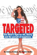Targeted: One Mom's fight for life, liberty and the pursuit of happiness. - Hardcover