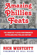 Amazing Phillies Feats: The Greatest Player Performances in Philadelphia Phillies History - Paperback