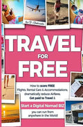 TRAVEL for FREE: How to score FREE Flights, Rental Cars & Accommodations, Dramatically reduce Airfares, Get paid to Travel & Start a Di - Paperback