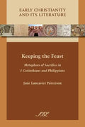 Keeping the Feast: Metaphors of Sacrifice in 1 Corinthians and Philippians - Paperback