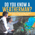 Do You Know A Weatherman? The Field of Meteorology Grade 5 Children's Weather Books - Paperback