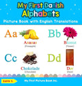 My First Danish Alphabets Picture Book with English Translations: Bilingual Early Learning & Easy Teaching Danish Books for Kids - Hardcover