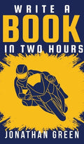 Write a Book in Two Hours: How to Write a Book, Novel, or Children's Book in Far Less than 30 Days - Hardcover