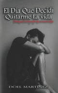 El Dia Que Decidí Quitarme La vida: Desde el bolígrafo de un suicida - Paperback