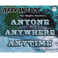 Jerry and Bob, The Mighty Hunters: Anyone, Anywhere, Anytime - Hardcover
