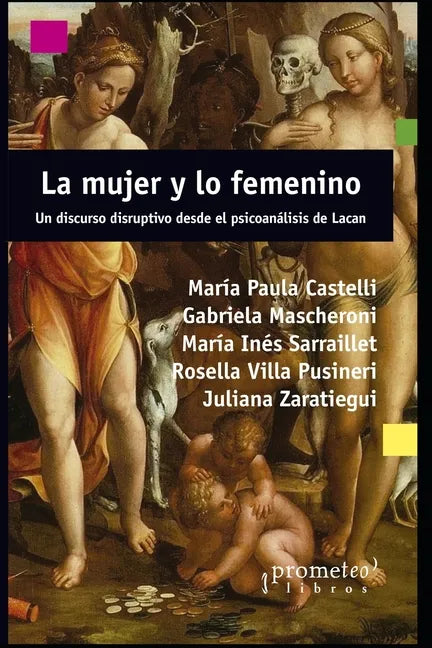 La mujer y lo femenino: Un discurso disruptivo desde el psicoanálisis de Lacan - Paperback