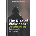 The Rise of Wokeness: Understanding the Culture and its Impact - Paperback