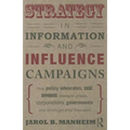 Strategy in Information and Influence Campaigns: How Policy Advocates, Social Movements, Insurgent Groups, Corporations, Governments and Others Get Wh - Paperback