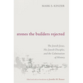 Stones the Builders Rejected: The Jewish Jesus, His Jewish Disciples, and the Culmination of History - Paperback