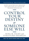 Control Your Destiny or Someone Else Will: How Jack Welch Created $400 Billion of Value by Transforming GE - Hardcover