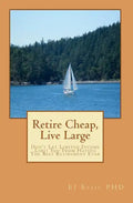 Retire cheap, Live Large: Don't Let Limited Income Limit You From Having The Best Retirement Ever - Paperback