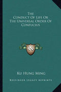 The Conduct of Life or the Universal Order of Confucius - Paperback