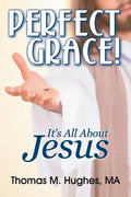 Perfect Grace!: It's All about Jesus - Paperback