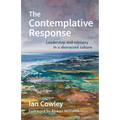 The Contemplative Response: Leadership and ministry in a distracted culture - Paperback