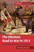 The Ottoman Road to War in 1914: The Ottoman Empire and the First World War - Paperback