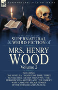 The Collected Supernatural and Weird Fiction of Mrs Henry Wood: Volume 2-Including One Novella, 'Sandstone Torr, ' Three Novelettes, 'Ketira the Gypsy - Paperback