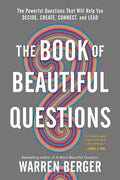 The Book of Beautiful Questions: The Powerful Questions That Will Help You Decide, Create, Connect, and Lead - Paperback