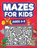 Mazes For Kids Ages 6-8: Maze Activity Book 6, 7, 8 year olds Children Maze Activity Workbook (Games, Puzzles, and Problem-Solving Mazes Activity Book - Paperback