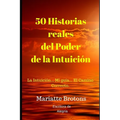 50 Historias reales del Poder de la Intuici: La Intuici... Mi gu僘... El Camino Correcto. - Paperback