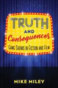 Truth and Consequences: Game Shows in Fiction and Film - Hardcover